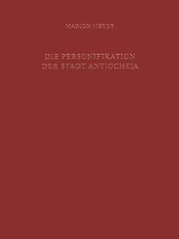 Hardcover Die Personifikation Der Stadt Antiocheia: Ein Neues Bild Für Eine Neue Gottheit [German] Book