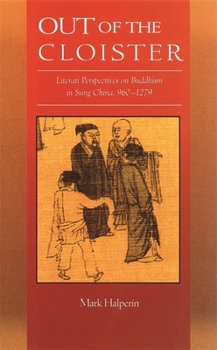 Hardcover Out of the Cloister: Literati Perspectives on Buddhism in Sung China, 960-1279 Book
