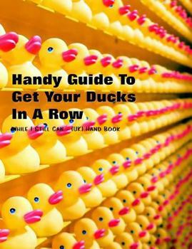 Handy Guide To Getting Your Ducks In A Row: While I Still Can - (UK) Handbook