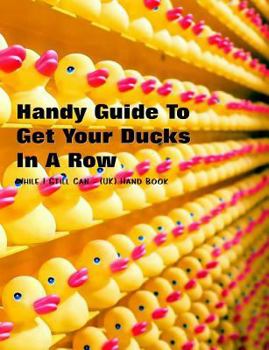 Paperback Handy Guide to Getting Your Ducks in a Row: While I Still Can - (Uk) Handbook Book