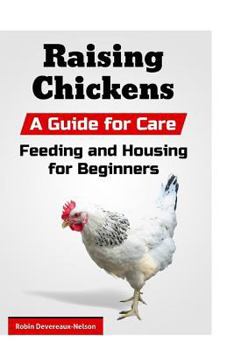 Paperback Raising Chickens: A Guide for Care, Feeding and Housing for Beginners Book