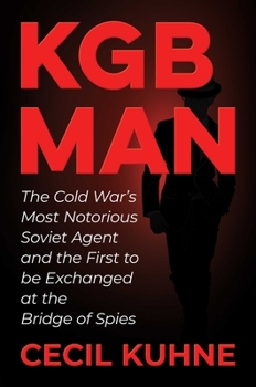 Hardcover KGB Man: The Cold War's Most Notorious Soviet Agent and the First to Be Exchanged at the Bridge of Spies Book
