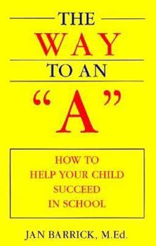 Paperback The Way to an "A": How to Help Your Child Succeed in School Book