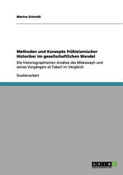Paperback Methoden und Konzepte frühislamischer Historiker im gesellschaftlichen Wandel: Die historiographischen Ansätze des Miskawayh und seines Vorgängers at- [German] Book