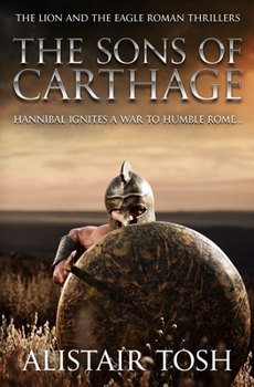 The Sons of Carthage: Hannibal ignites a war to humble Rome... (The Lion and the Eagle Roman Thrillers)