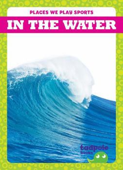 In the Water (Places We Play Sports)