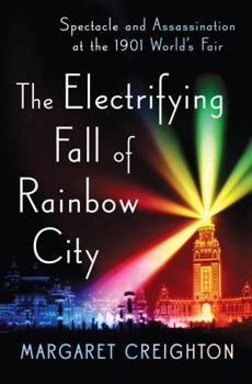 Hardcover The Electrifying Fall of Rainbow City: Spectacle and Assassination at the 1901 World's Fair Book