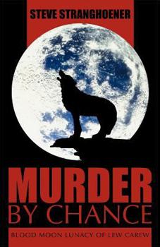 Paperback Murder by Chance: Blood Moon Lunacy of Lew Carew Book