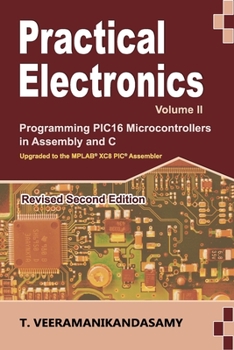 Paperback Practical Electronics (Volume II): Programming PIC16 Microcontrollers in Assembly and C Book