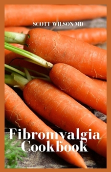 Paperback Fibromyalgia Cookbook: The Incredible Cookbook To Fight Chronic Fatigue And Also For Your Inflammation Book