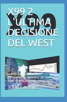 Paperback X99 2 l'Ultima Decisione del West: vedere l'ultima decisione dell'occidente, e vedere chi siamo e dove stiamo andando come civiltà [Italian] Book