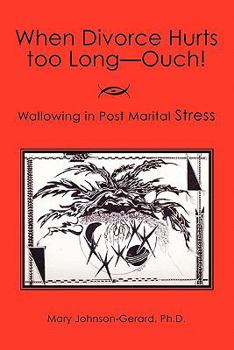 Paperback When Divorce Hurts Too Long - Ouch: Wallowing in Post Marital Stress (Pms) Book