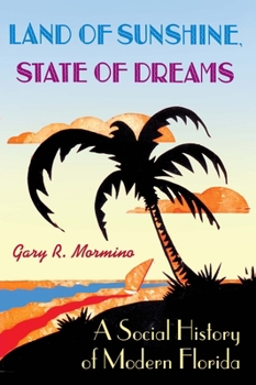 Hardcover Land of Sunshine, State of Dreams: A Social History of Modern Florida (The Florida History and Culture Series) Book