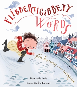 Hardcover Flibbertigibbety Words: Young Shakespeare Chases Inspiration Book