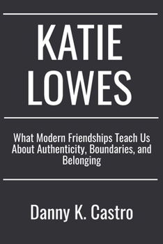Paperback Katie Lowes: What Modern Friendships Teach Us About Authenticity, Boundaries, and Belonging Book