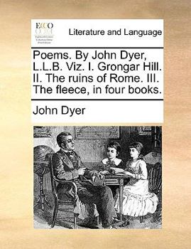 Paperback Poems. by John Dyer, L.L.B. Viz. I. Grongar Hill. II. the Ruins of Rome. III. the Fleece, in Four Books. Book
