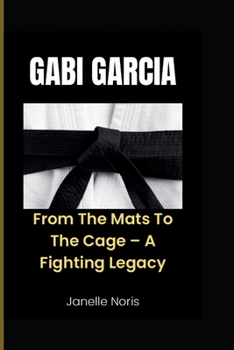 GABI GARCIA: From The Mats To The Cage – A Fighting Legacy