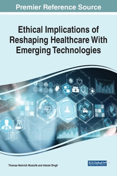 Hardcover Ethical Implications of Reshaping Healthcare With Emerging Technologies Book