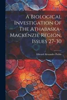 Paperback A Biological Investigation Of The Athabaska-mackenzie Region, Issues 27-30 Book