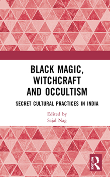 Hardcover Black Magic, Witchcraft and Occultism: Secret Cultural Practices in India Book