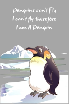 Paperback Penguins can't Fly I can't fly, therefore I am A Penguin: Penguin Blank Journal To Write In, Unlined For Journaling, Writing, Planning and Doodling, F Book