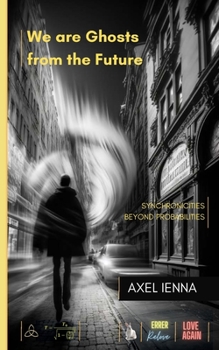 Paperback We are ghosts from the future: Synchronicities beyond probablities Book