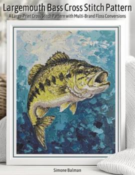 Paperback Largemouth Bass Cross Stitch Pattern: A Large-Print Cross Stitch Pattern with Multi-Brand Floss Conversions Book