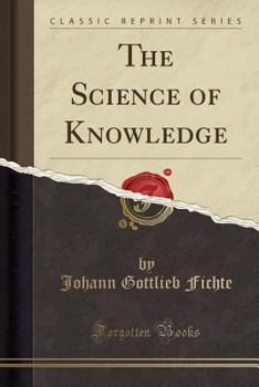 Paperback The Science of Knowledge (Classic Reprint) Book
