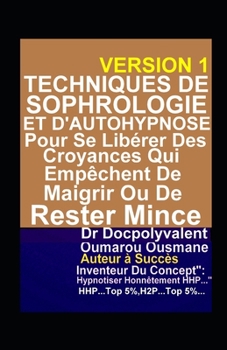 Techniques De Sophrologie Et D’AutoHypnose Pour Se Libérer Des Croyances Qui Empêchent De Maigrir Ou De Rester Mince: livre autohypnose,sophrologie,hypnose (French Edition)