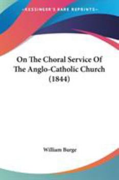 Paperback On The Choral Service Of The Anglo-Catholic Church (1844) Book