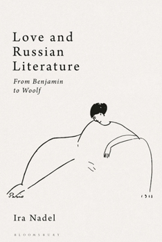 Hardcover Love and Russian Literature: From Benjamin to Woolf Book