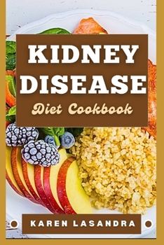 Kidney Disease Diet Cookbook: Illustrated Guide To Disease-Specific Nutrition, Recipes, Substitutions, Allergy-Friendly Options, Meal Planning, Prep