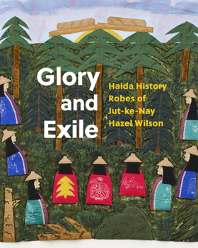 Hardcover Glory and Exile: Haida History Robes of Jut-Ke-Nay Hazel Wilson Book
