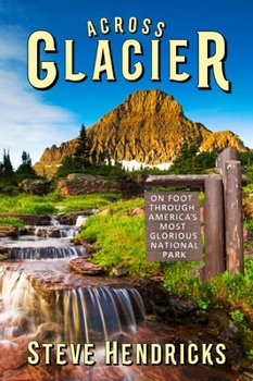 Hardcover Across Glacier: On Foot Through America's Most Glorious National Park Book