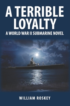 Paperback A Terrible Loyalty: A World War II Submarine Novel Book