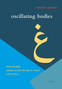 Hardcover Oscillating Bodies: Understanding Tunisian Society Through Its Novels (1956-2011) Book