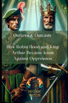Paperback Outlaws & Outcasts: How Robin Hood and King Arthur Became Icons Against Oppression Book