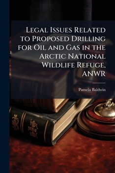 Legal Issues Related to Proposed Drilling for Oil and Gas in the Arctic National Wildlife Refuge, ANWR