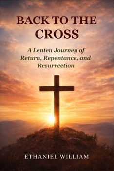 Paperback Back to the Cross: A Lenten Journey of Return, Repentance, and Resurrection Book