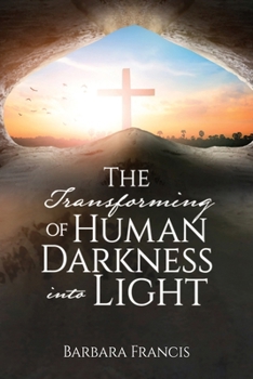 Paperback The Transforming of Human Darkness into Light Book