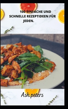 Paperback 100 Einfache Und Schnelle Rezeptideen Für Jeden. [German] Book