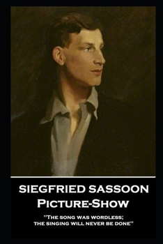 Paperback Siegfried Sassoon - Picture-Show: 'The song was wordless; the singing will never be done'' Book