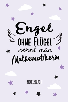 Engel ohne Flügel nennt man Mathematikerin: Notizbuch als Geschenk für eine Mathematikerin - A5 / liniert - Mathematik Geschenke zum Geburtstag oder Weihnachten (German Edition)