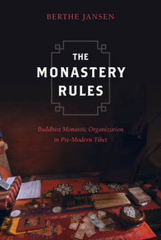 The Monastery Rules: Buddhist Monastic Organization in Pre-Modern Tibet - Book  of the South Asia Across the Disciplines