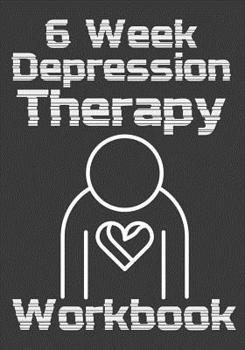 Paperback 6 Week Depression Therapy Workbook: Self-Therapy For Depression and Anxiety Prompts Journal Book