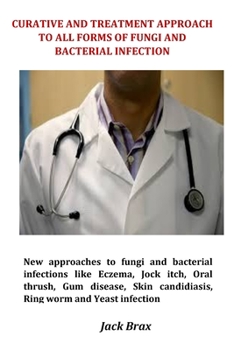 Paperback Curative and Treatment Approach to All Forms of Fungi and Bacterial Infection Book