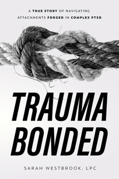Paperback Trauma Bonded: A True Story of Navigating Attachments Forged in Complex PTSD Book