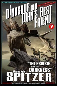A Dinosaur Is A Man's Best Friend 7: "The Prairie and the Darkness" (A Dinosaur Is A Man's Best Friend