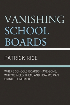 Paperback Vanishing School Boards: Where School Boards Have Gone, Why We Need Them, and How We Can Bring Them Back Book