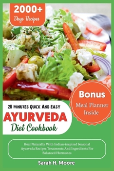 Paperback 20 Minute Quick And Easy Ayurveda Diet Cookbook: Heal Naturally With Indian-inspired Seasonal Ayurveda Recipes Treatments And Ingredients For Balanced Book